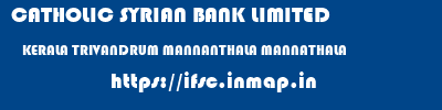 CATHOLIC SYRIAN BANK LIMITED  KERALA TRIVANDRUM MANNANTHALA MANNATHALA  ifsc code